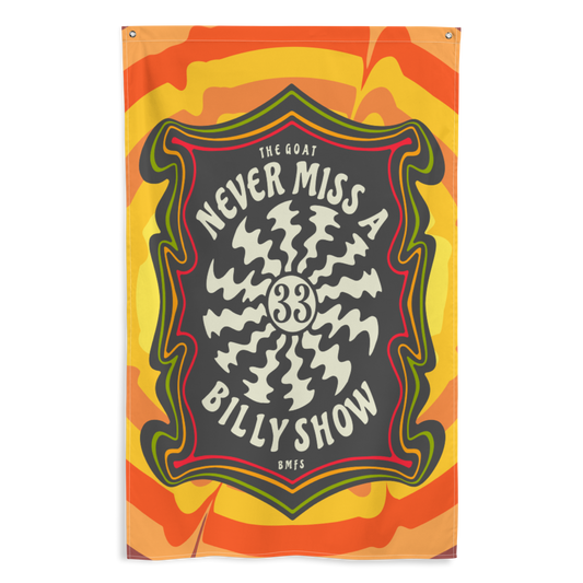 Never Miss A Billy Show Flag | 2 iron grommets | 56" x 34 ½" | Billy Fan Art