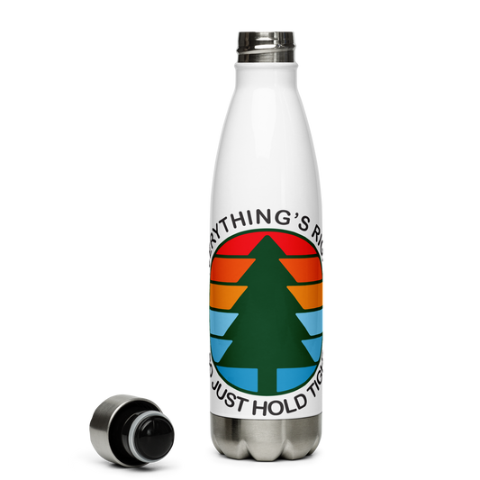 Everything's Right So Just Hold Tight Stainless Steel Water Bottle 17oz | Printed Graphics