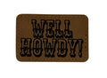 Well Howdy Patch 3x2 | Laser Engraved | Rawhide/Black | Iron or stitch | Billy Fan Art