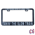 Takin’ The Slow Train License Plate Frame | UV resistant | Heat Resistant | BMFS Lot