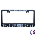 Shut Up And Drive License Plate Frame | UV resistant | Heat Resistant | Panic Lot (Copy)