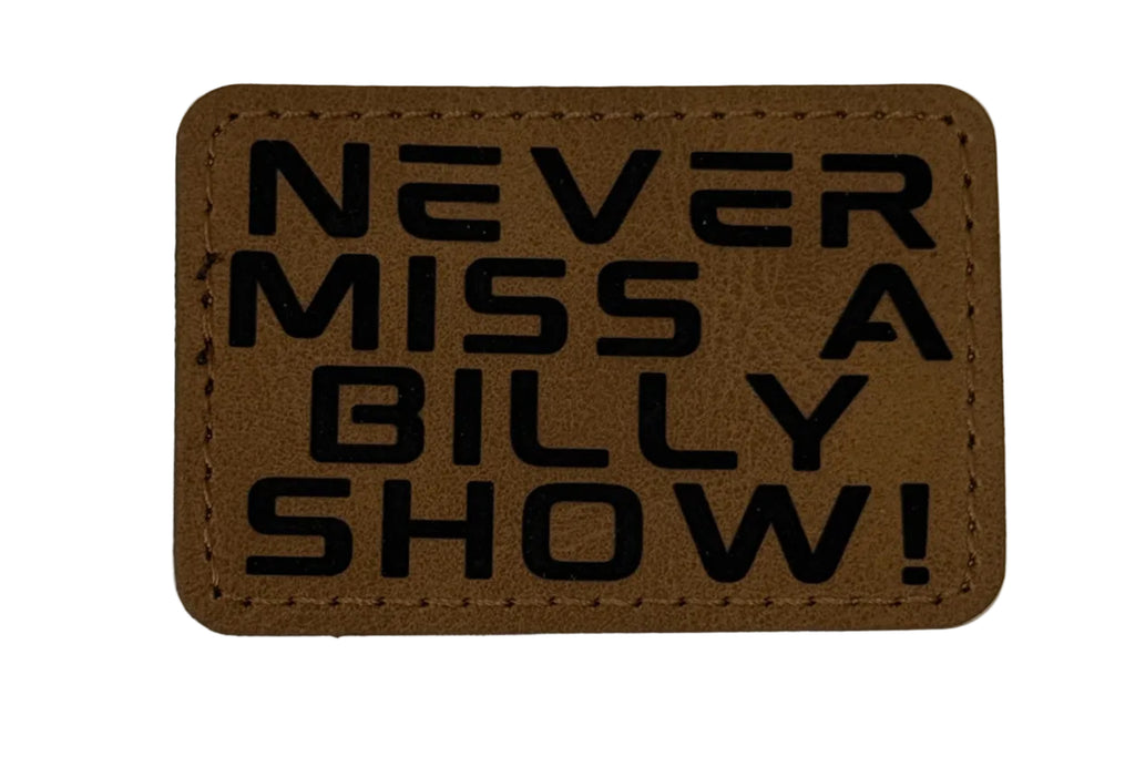 Never Miss A Billy Show 3x2 | Rawhide/Black | Laser Engraved | Iron or stitch | Billy Fan Art