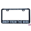 Away From The MIre License Plate Frame | UV resistant | Heat Resistant | BMFS Lot