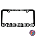 Grey Street and the End Of The World License Plate Frame | UV resistant | Heat Resistant | Dave Lot