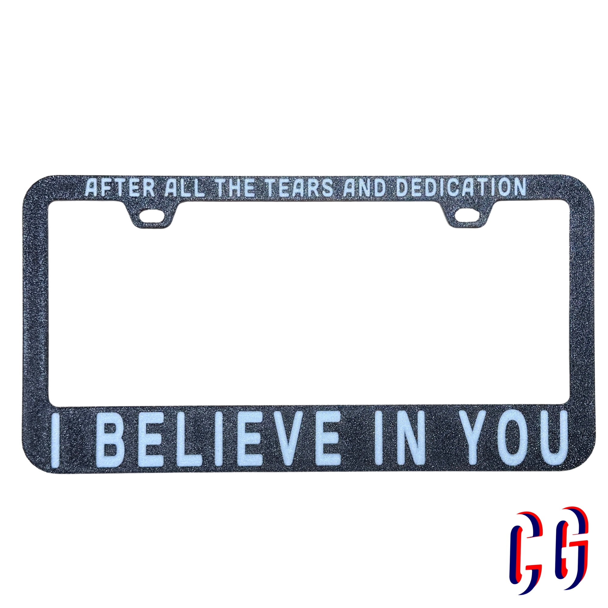 I Believe In You License Plate Frame | UV resistant | Heat Resistant | BMFS Lot