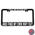 I will Go In This Way #41 License Plate Frame | UV resistant | Heat Resistant | Dave Lot