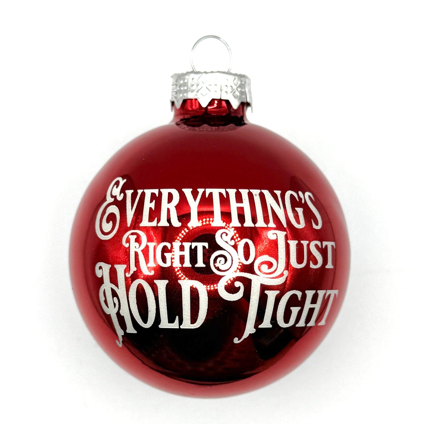 2.5" Glass Everything's Right So Just Hold Tight Christmas Ornament | Laser Engraved | Phan hristmas Gift