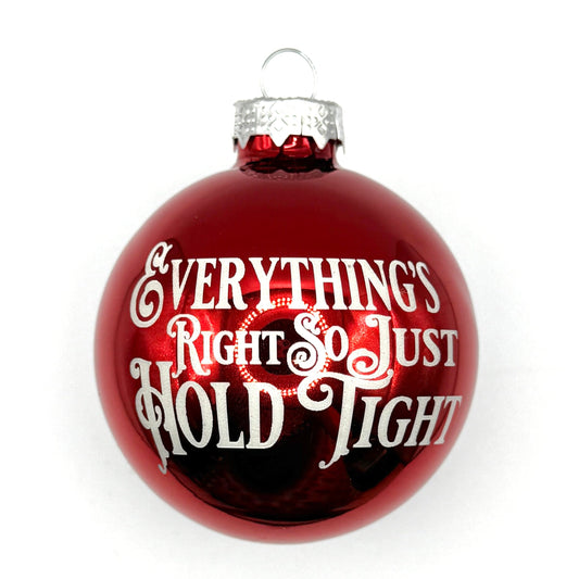 2.5" Glass Everything's Right So Just Hold Tight Christmas Ornament | Laser Engraved | Phan hristmas Gift