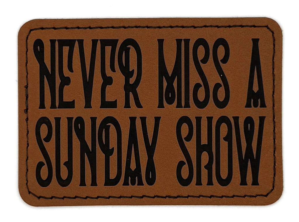 Never Miss A Sunday Show Patch 3.5” x 2.5” | Laser Engraved | Rawhide/Black | Iron or stitch | Panic Fan Art