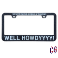 Well Howdy! License Plate Frame | UV resistant | Heat Resistant | BMFS Lot