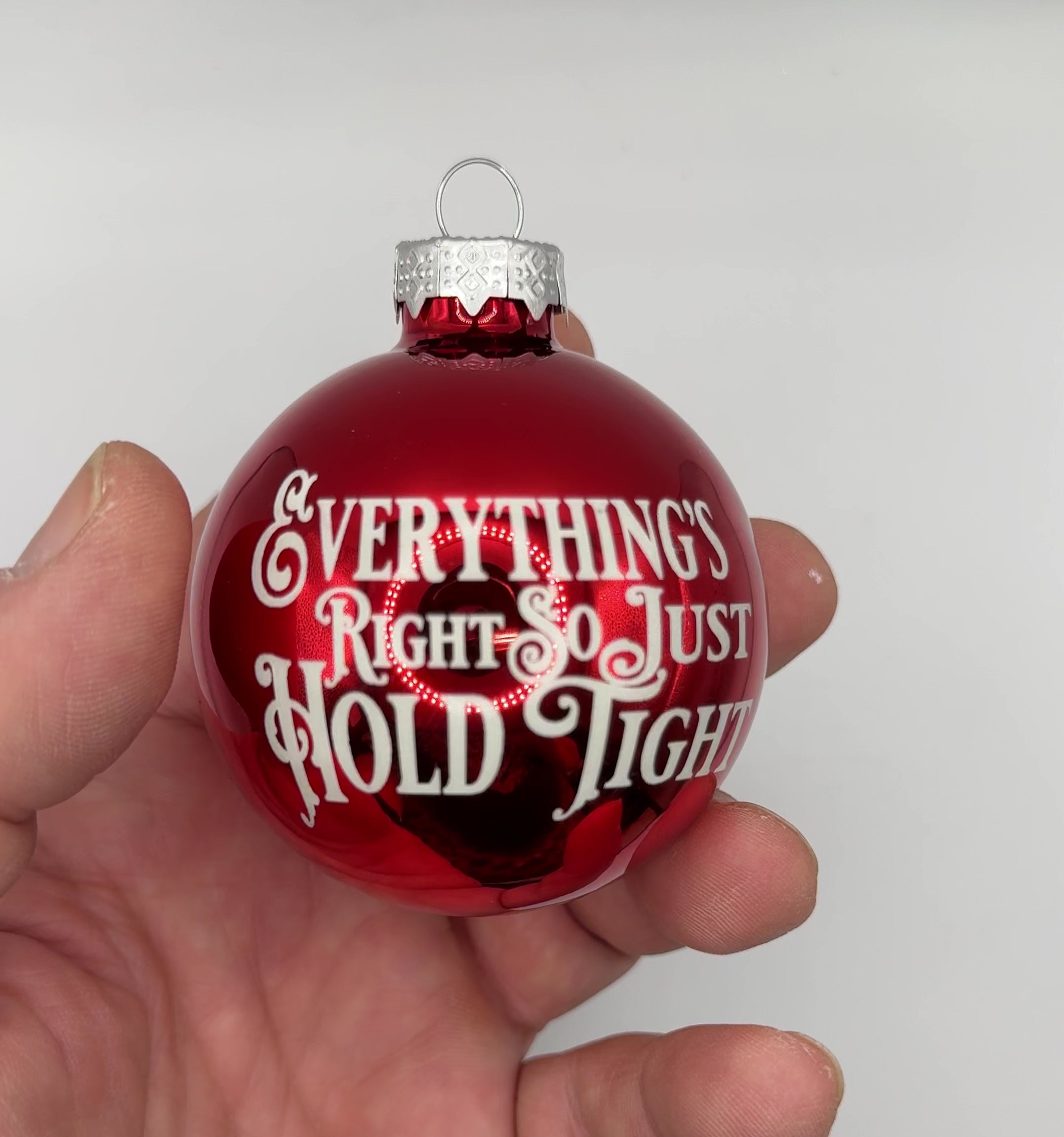 2.5" Glass Everything's Right So Just Hold Tight Christmas Ornament | Laser Engraved | Phan hristmas Gift