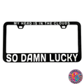 So Damn Lucky License Plate Frame | UV resistant | Heat Resistant | Dave Lot