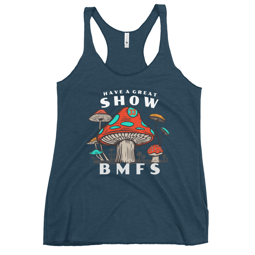 Have A Great Show BMFS Shrooms | Women's Racerback Tank | BMFS 33 | Ladies Top