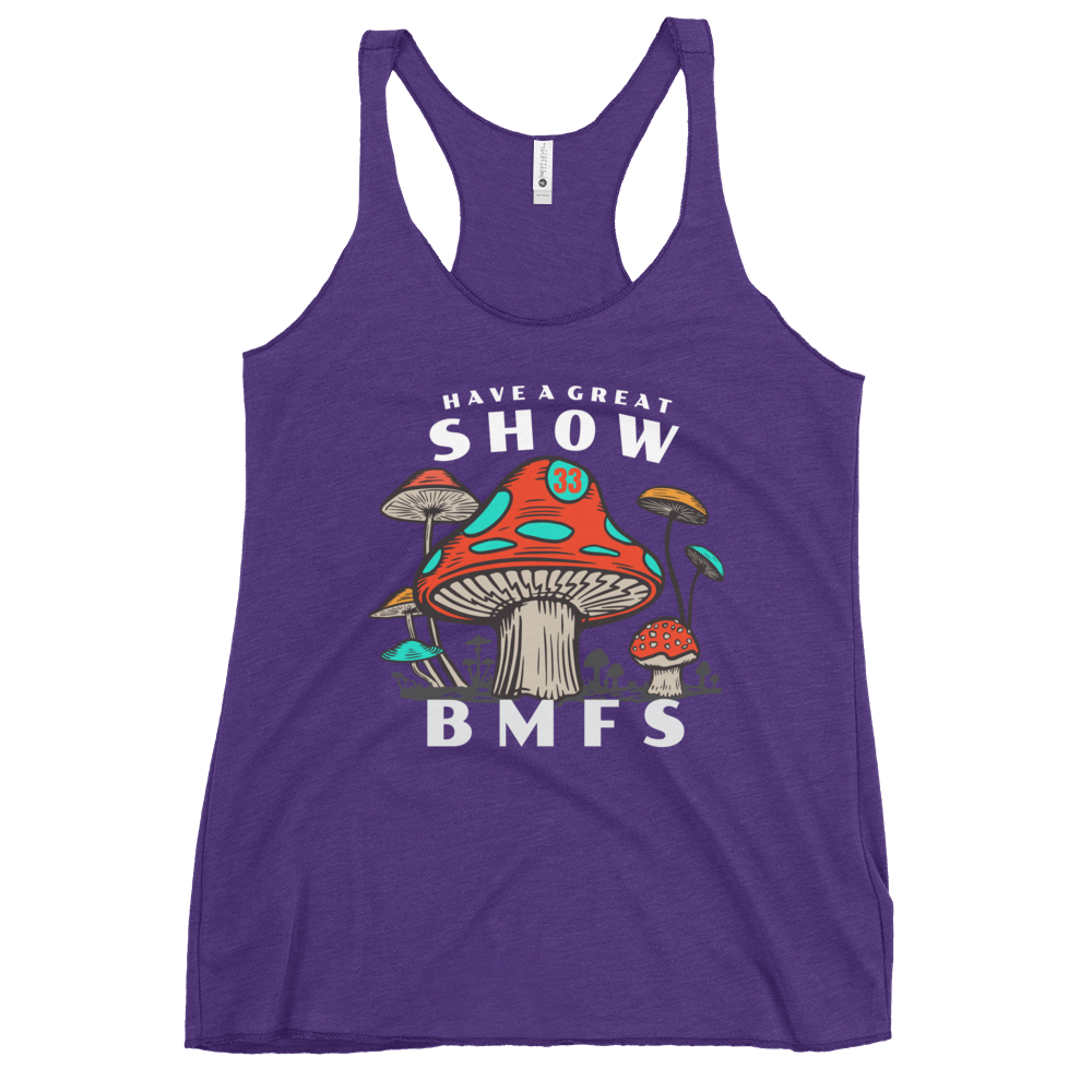 Have A Great Show BMFS Shrooms | Women's Racerback Tank | BMFS 33 | Ladies Top
