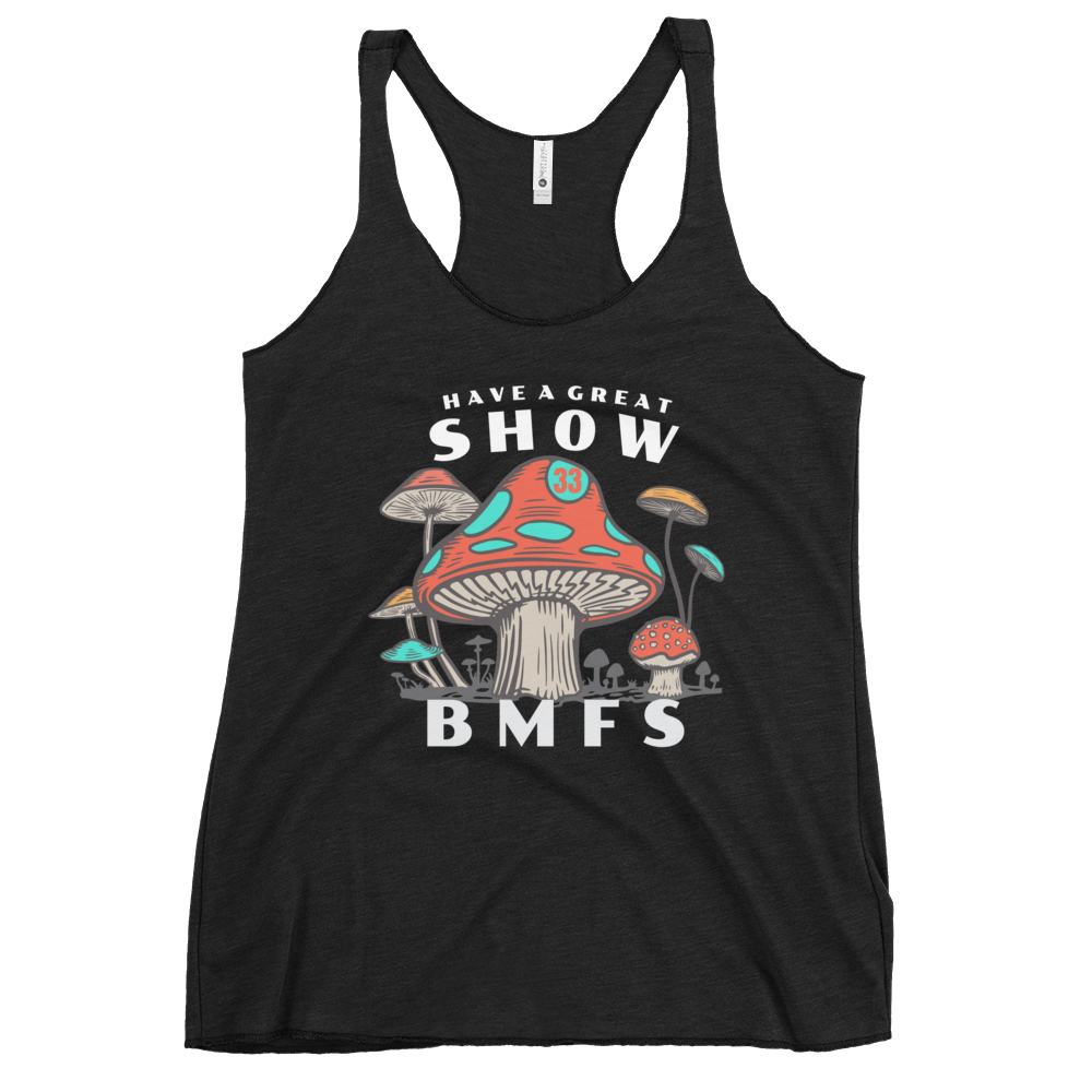 Have A Great Show BMFS Shrooms | Women's Racerback Tank | BMFS 33 | Ladies Top