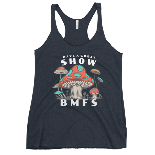 Have A Great Show BMFS Shrooms | Women's Racerback Tank | BMFS 33 | Ladies Top