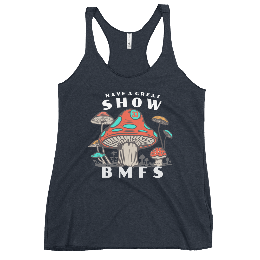 Have A Great Show BMFS Shrooms | Women's Racerback Tank | BMFS 33 | Ladies Top
