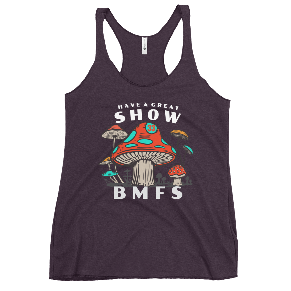 Have A Great Show BMFS Shrooms | Women's Racerback Tank | BMFS 33 | Ladies Top