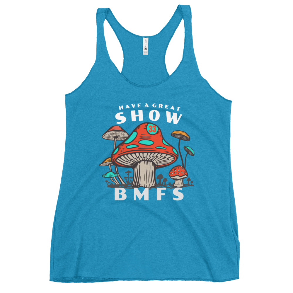 Have A Great Show BMFS Shrooms | Women's Racerback Tank | BMFS 33 | Ladies Top