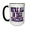 15oz We're All In This Together Ceramic Coffee Mug | Ink/Printed Image