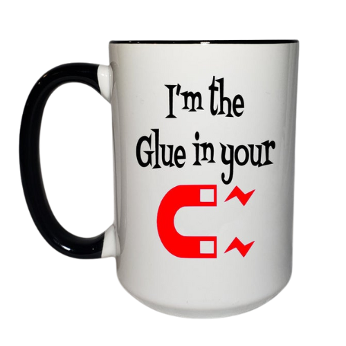 15oz I'm The Glue Ceramic Coffee Mug | Ink/Printed Image