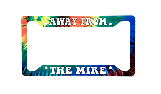 Away From The Mire Tie Dye Version | Aluminum License Plate Frame | Ink/Printed Image