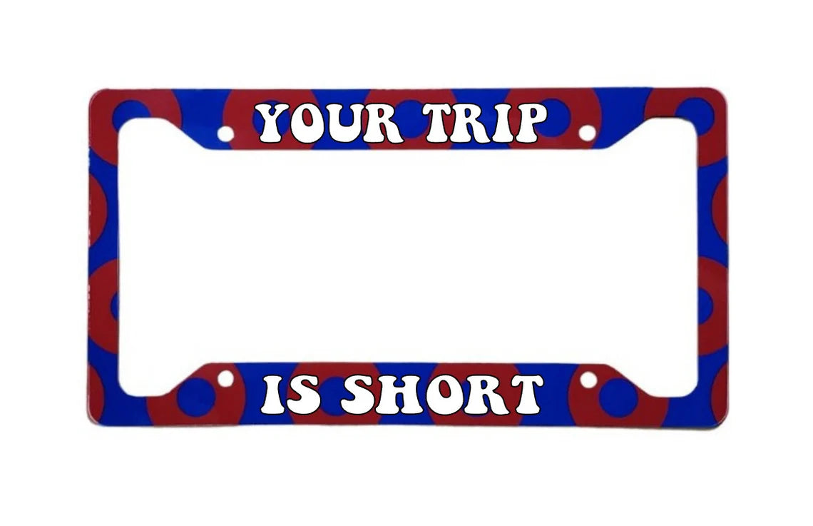 Your Trip Is Short | Aluminum License Plate Frame | 12.25" x 6.5" | Ink/Printed Image