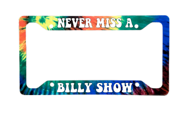 Never Miss A Bill Show Tie Dye Version | Aluminum License Plate Frame | Ink/Printed Image