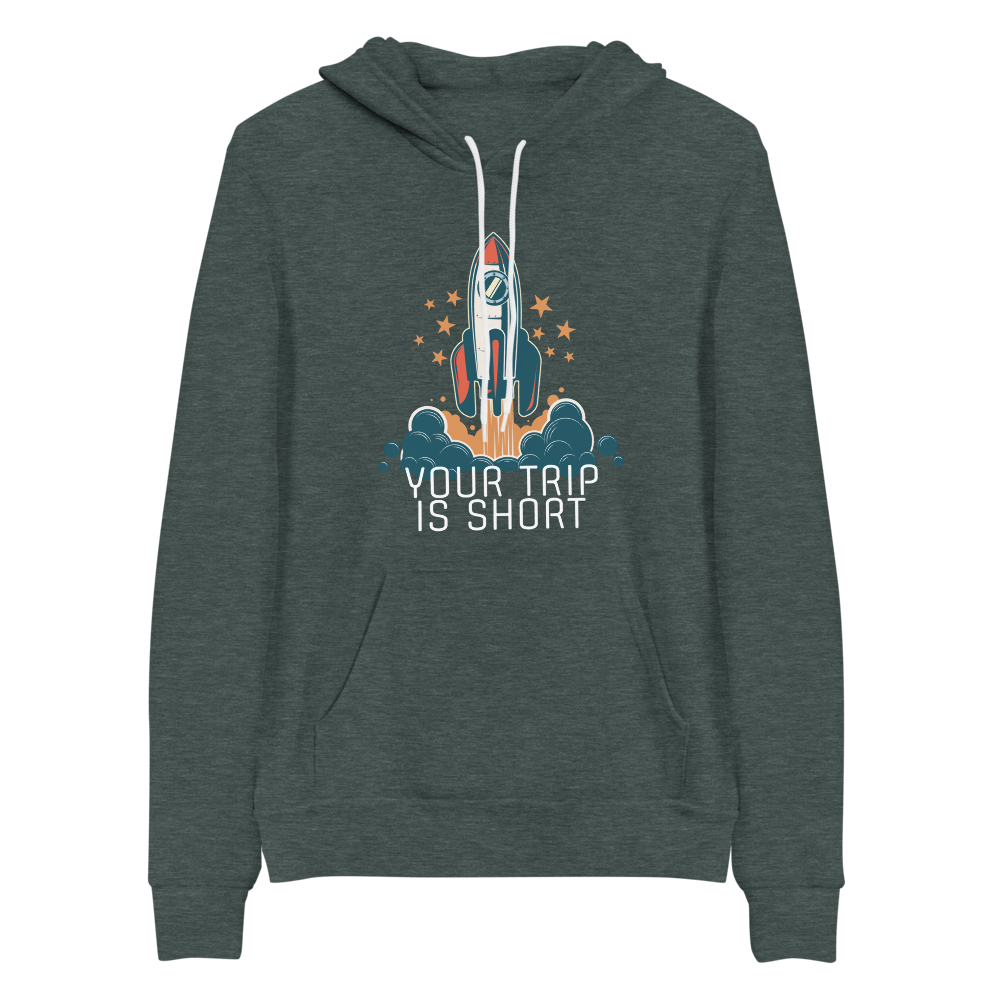Your Trip Is Short Bella+Canvas Premium Unisex hoodie