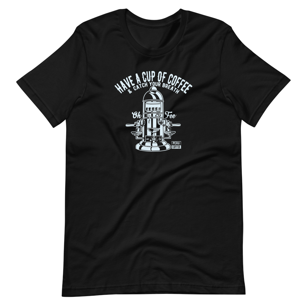 Have A Cup Of Coffee | Bella + Canvas Premium cotton | Short Sleeve