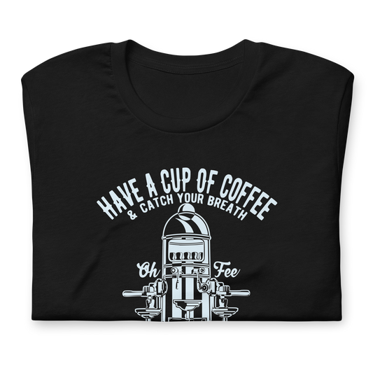 Have A Cup Of Coffee | Bella + Canvas Premium cotton | Short Sleeve