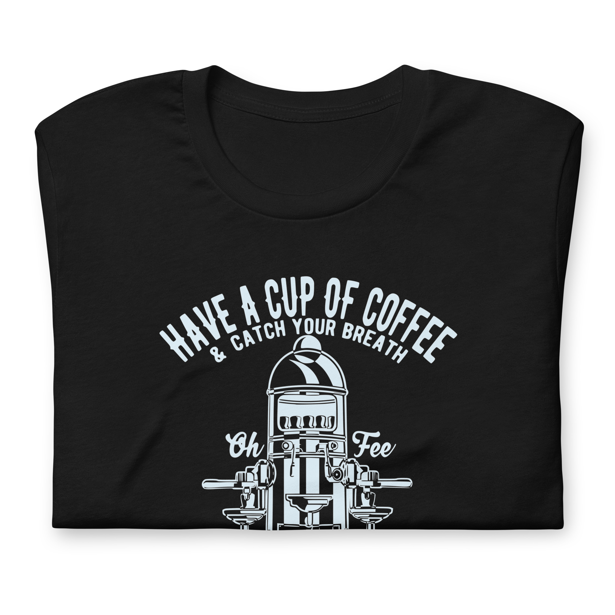 Have A Cup Of Coffee | Bella + Canvas Premium cotton | Short Sleeve